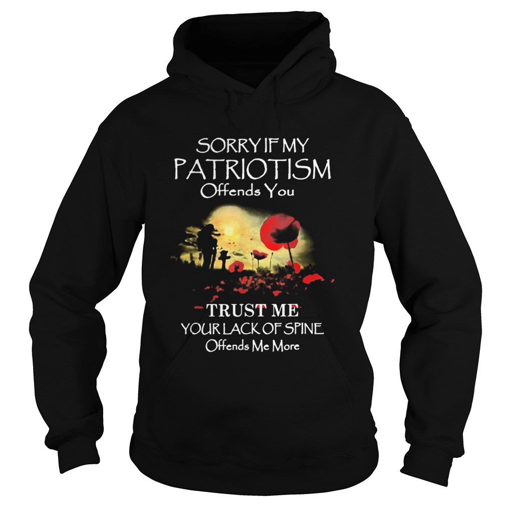 Sorry If My Patriotism Offends You Trust Me Your Lack Of Spine Offends Me More Hoodie
