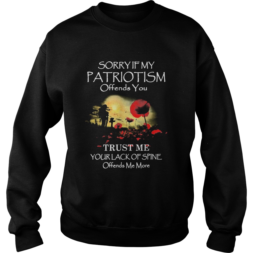 Sorry If My Patriotism Offends You Trust Me Your Lack Of Spine Offends Me More Sweatshirt