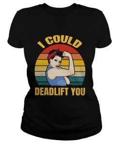 Strong girl weight lifting i could deadlift you vintage  Classic Ladies