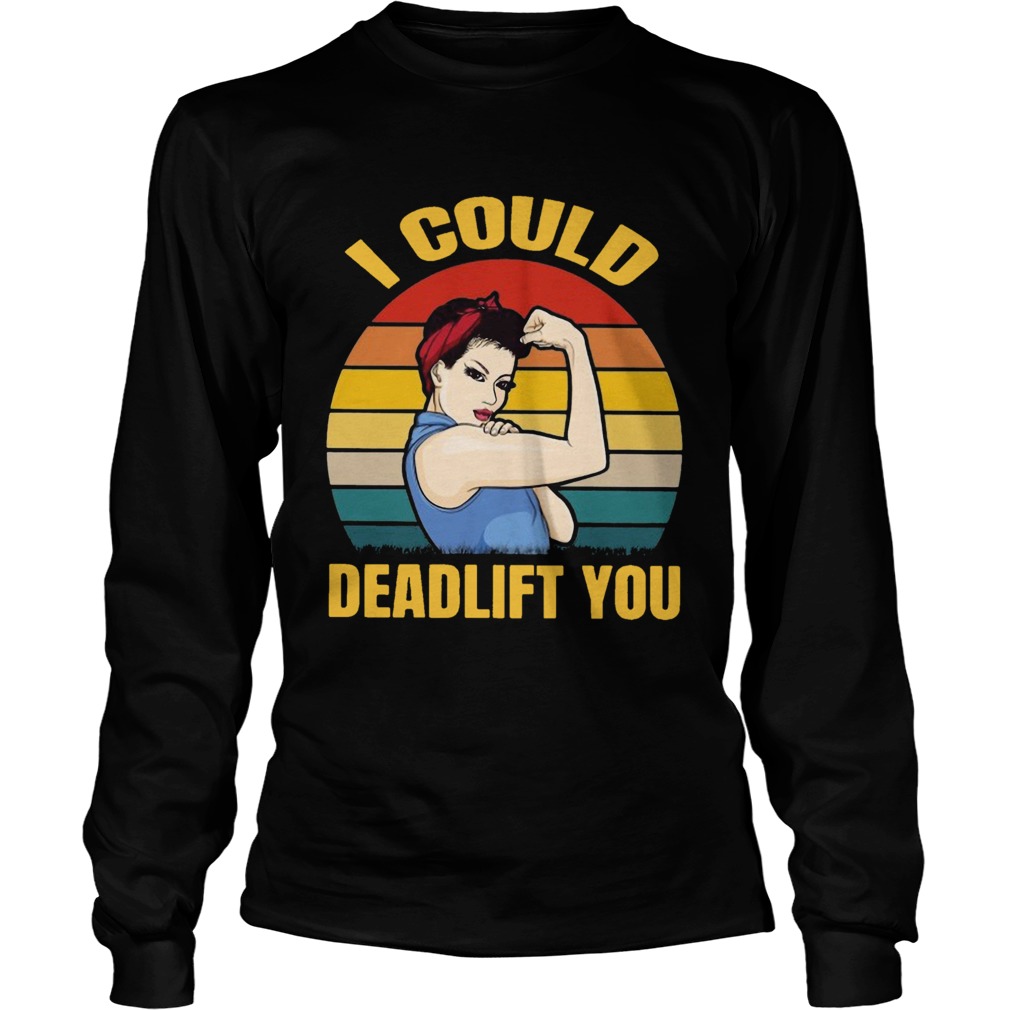 Strong girl weight lifting i could deadlift you vintage LongSleeve