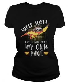 Super Sloth I Will Rescue You At My Own Pace  Classic Ladies