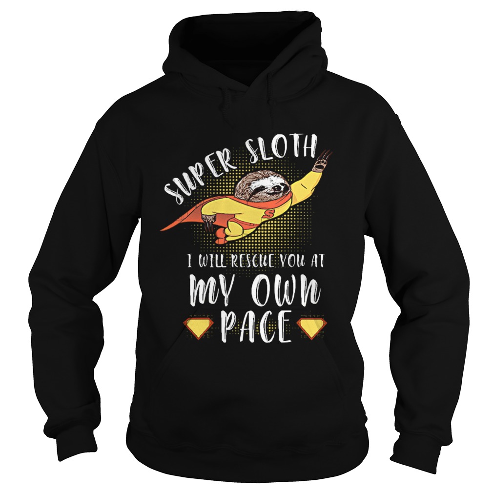 Super Sloth I Will Rescue You At My Own Pace Hoodie