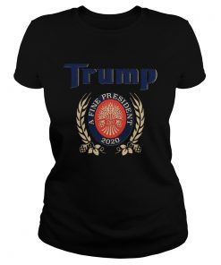 TRUMP A FINE PRESIDENT 2020 Trump Lover  Classic Ladies