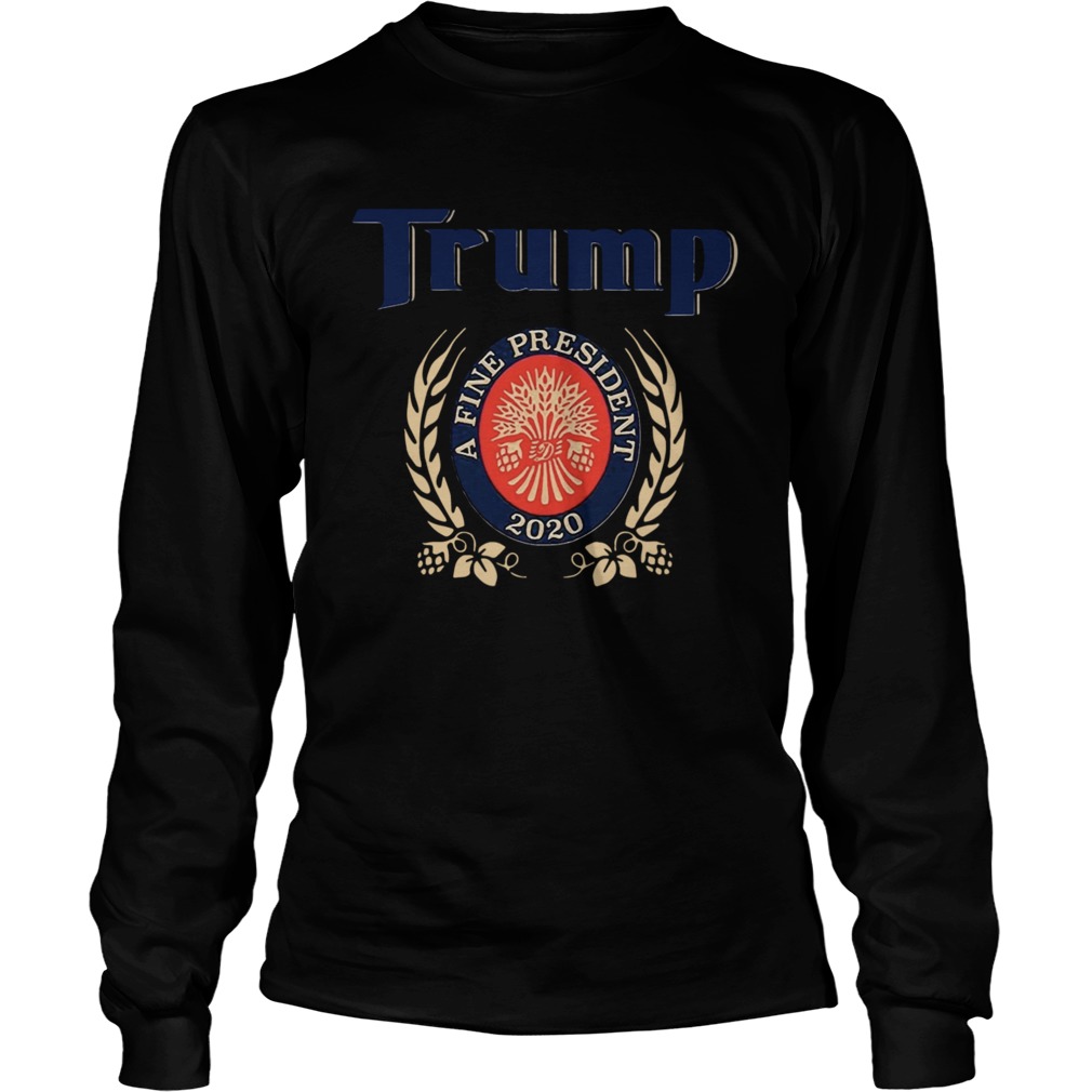 TRUMP A FINE PRESIDENT 2020 Trump Lover LongSleeve