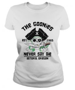 The Goonies Est 1985 Never Say Die Astoria Oregon  Classic Ladies