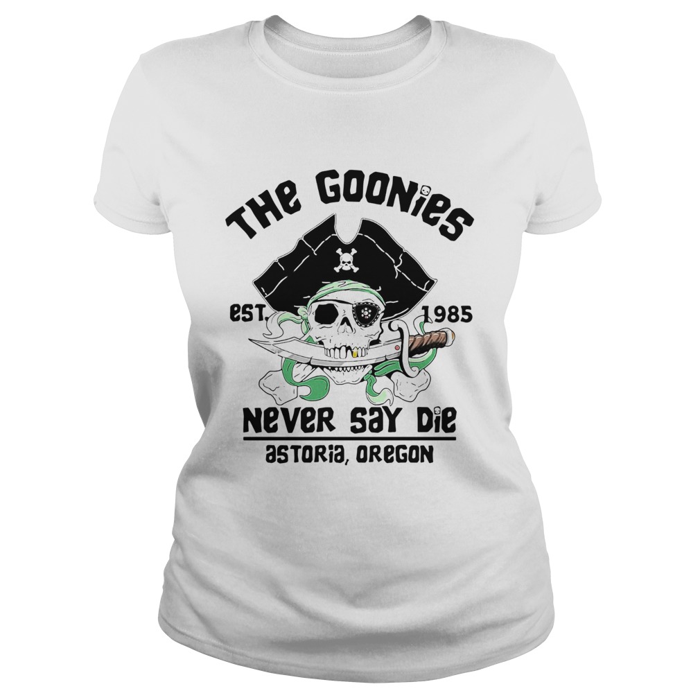 The Goonies Est 1985 Never Say Die Astoria Oregon Classic Ladies