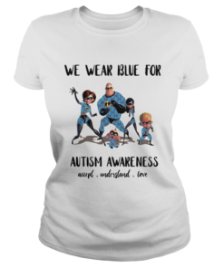 The Incredibles we wear blue for Autism awareness accept  Classic Ladies
