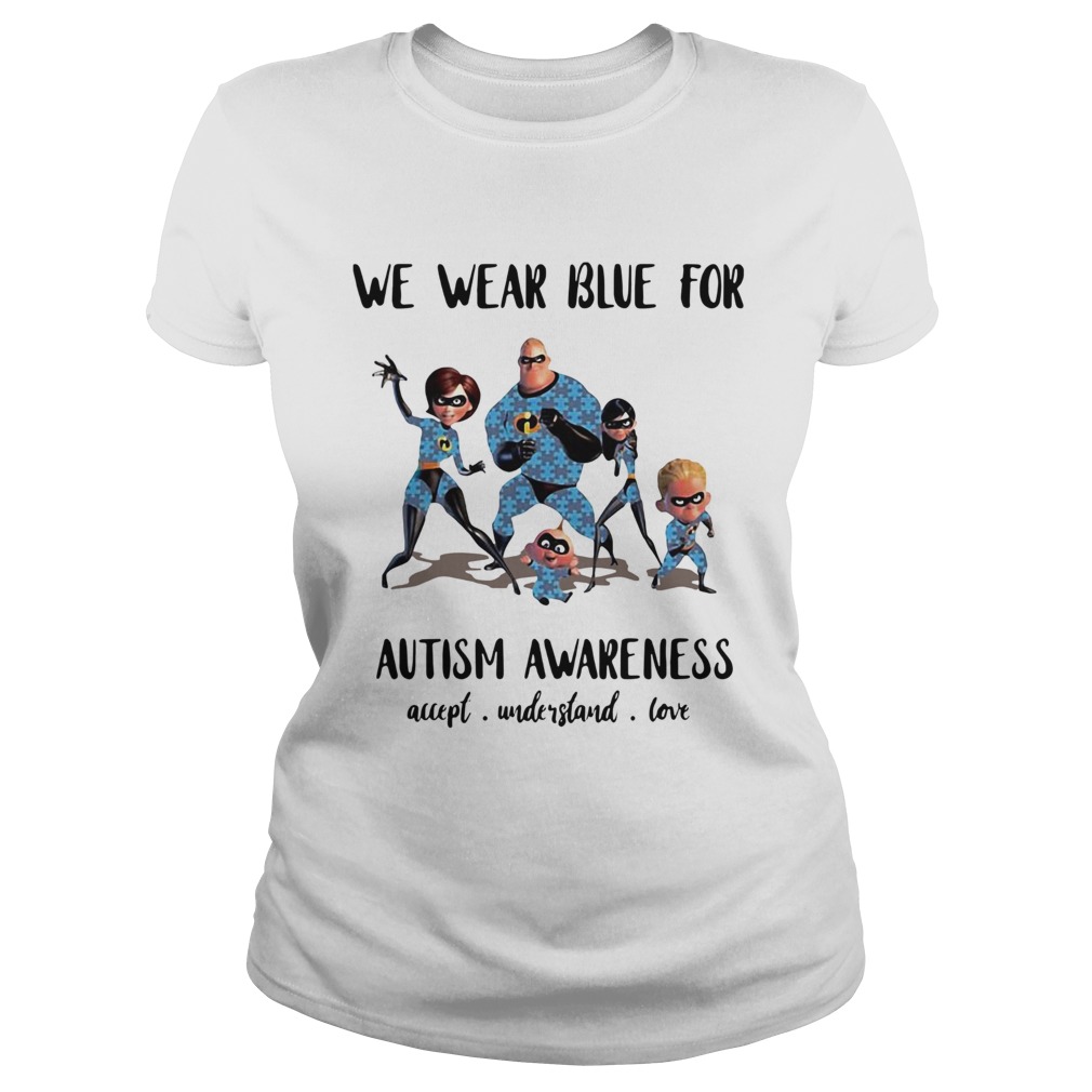 The Incredibles we wear blue for Autism awareness accept Classic Ladies
