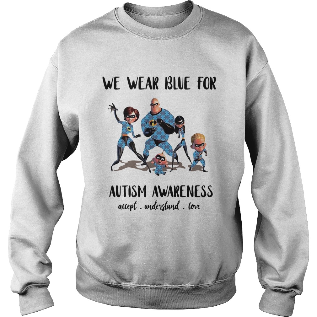 The Incredibles we wear blue for Autism awareness accept Sweatshirt