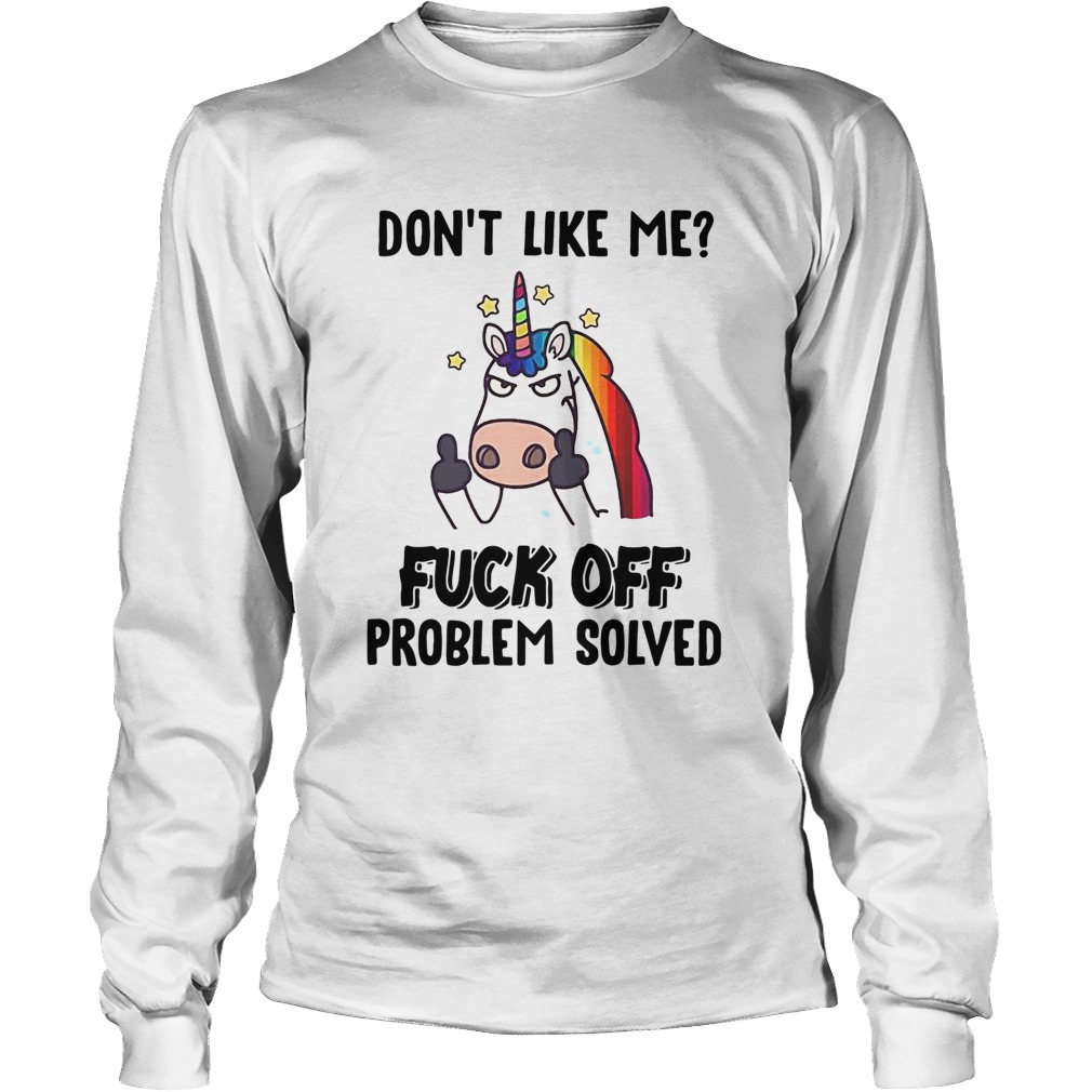Unicorn Dont Like Me Fuck Off Problem Solved LongSleeve