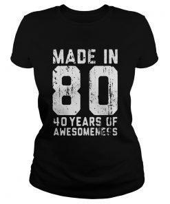 made in 80 40 years of awesomeness  Classic Ladies