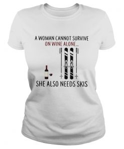 A Cannot Survive On Wine Alone She Also Needs  Classic Ladies