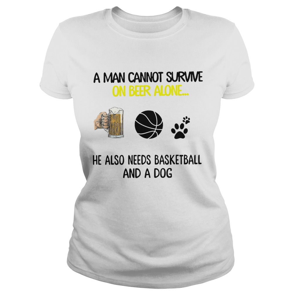 A Man Cannot Survive On Beer Alone He Also Needs Basketball And A Dog Classic Ladies