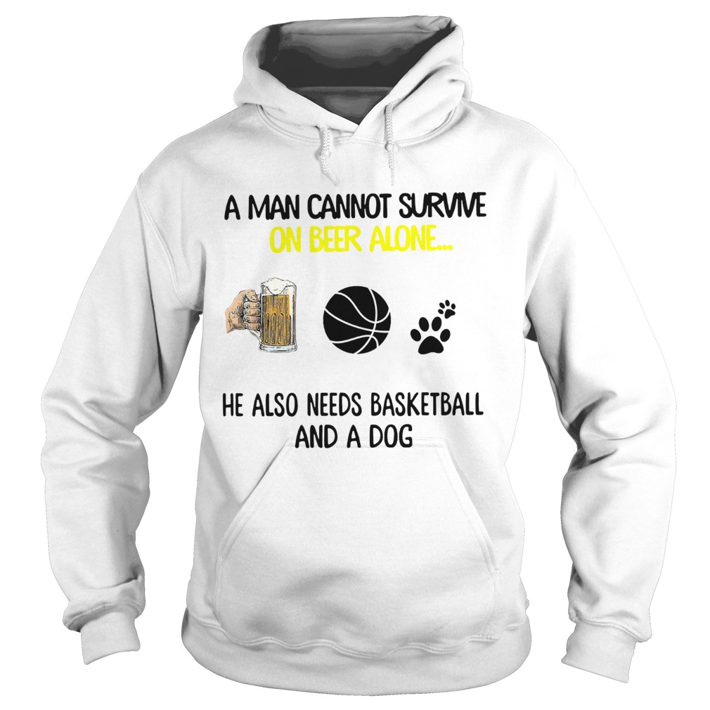 A Man Cannot Survive On Beer Alone He Also Needs Basketball And A Dog Hoodie