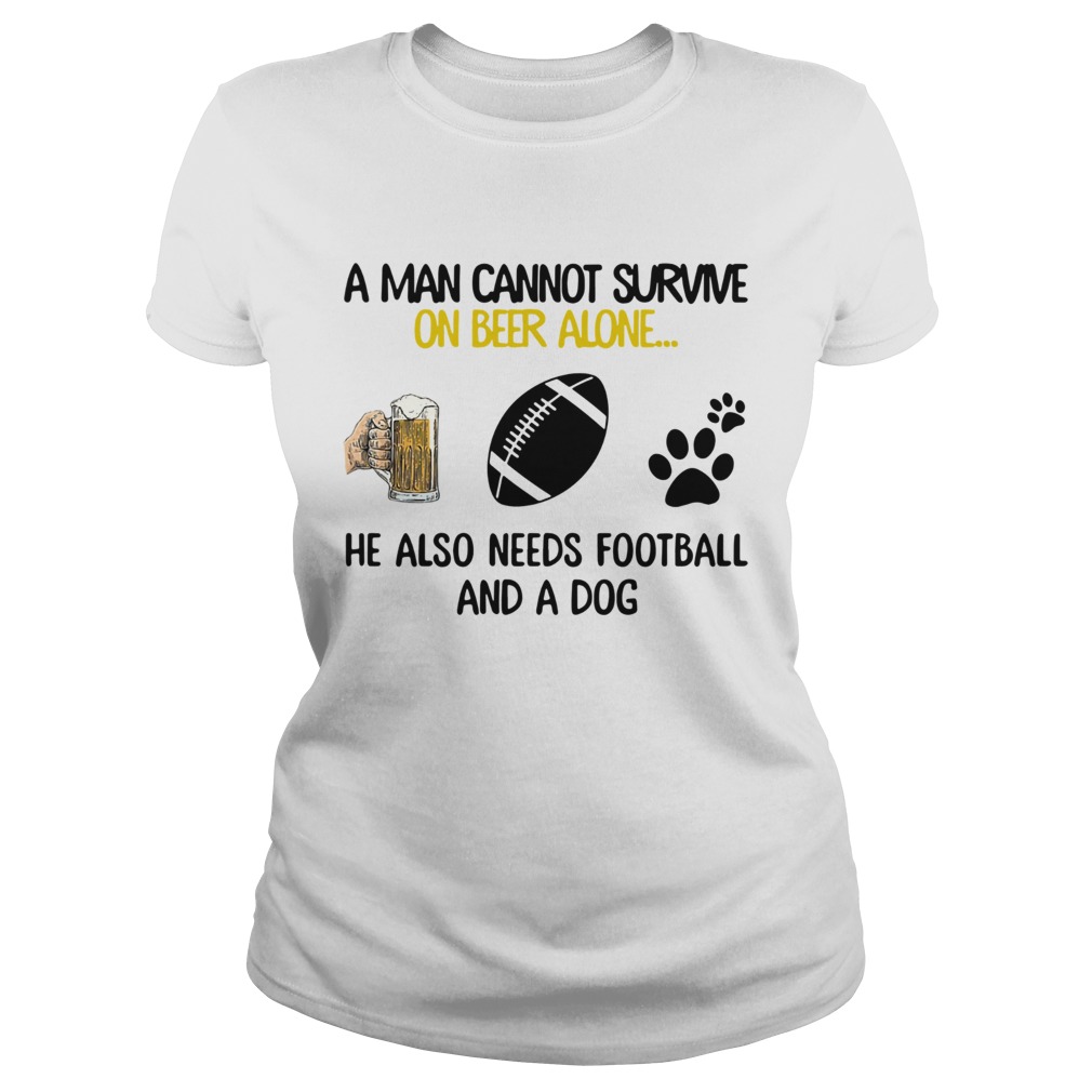 A Man Cannot Survive On Beer Alone He Also Needs Football And A Dog Classic Ladies