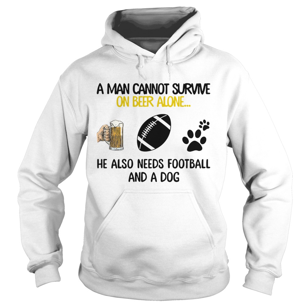 A Man Cannot Survive On Beer Alone He Also Needs Football And A Dog Hoodie