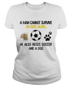 A Man Cannot Survive On Beer Alone He Also Needs Soccer And A Dog  Classic Ladies