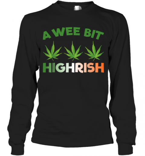 A Wee Bit Highrish T-Shirt Long Sleeved T-shirt