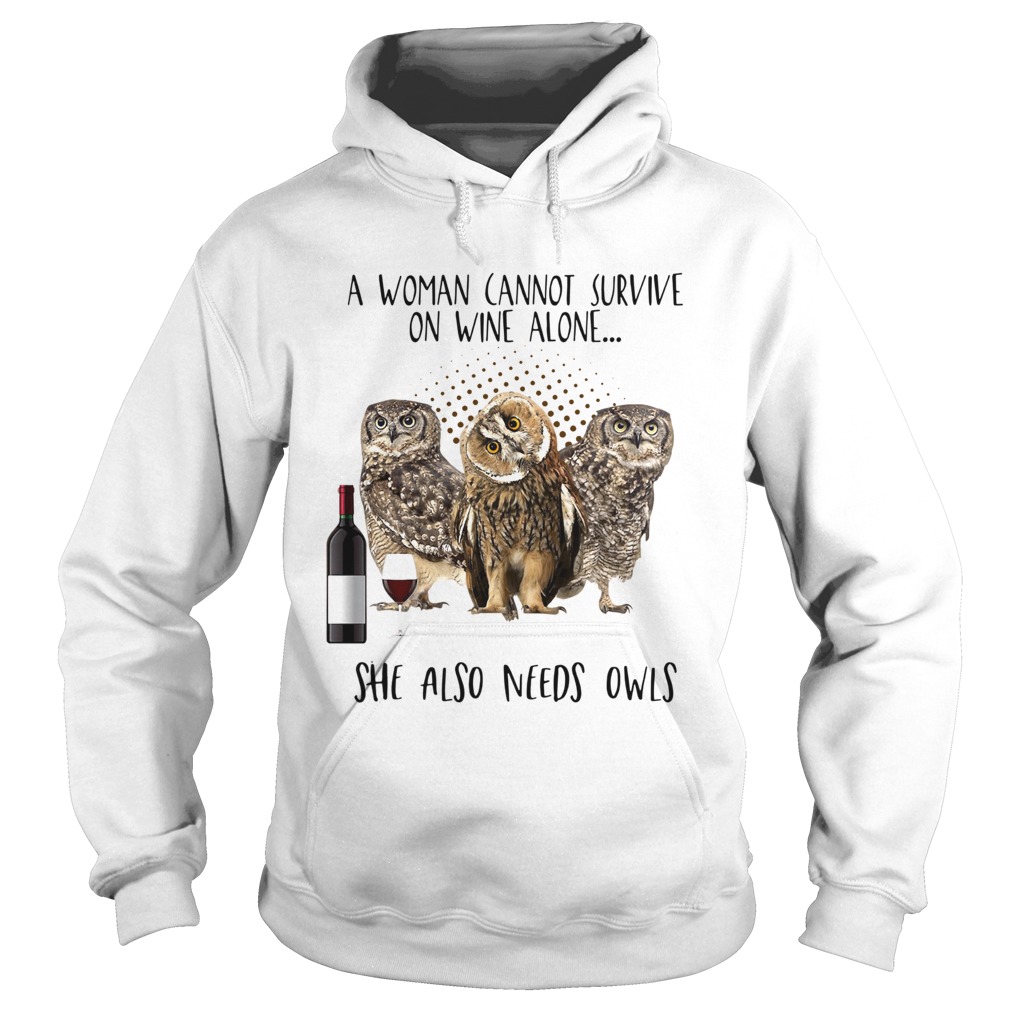 A woman cannot survive on wine alone she also needs owls Hoodie