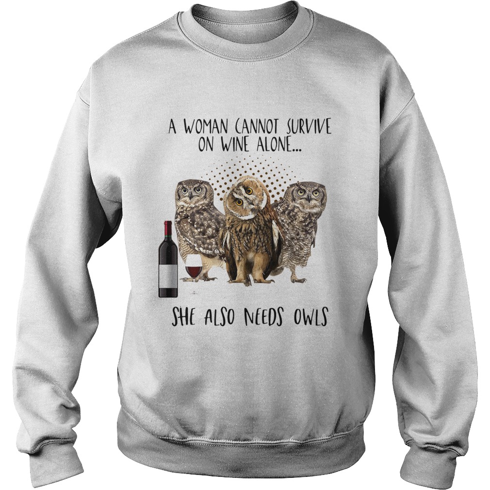 A woman cannot survive on wine alone she also needs owls Sweatshirt