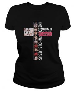 All I Need Today Is A Little Bit Of Dayton And A Whole Lot Of Jesus  Classic Ladies