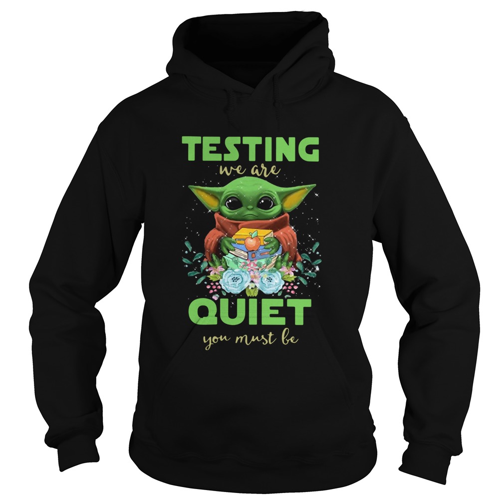 Baby Yoda testing we are Quiet you must be Hoodie