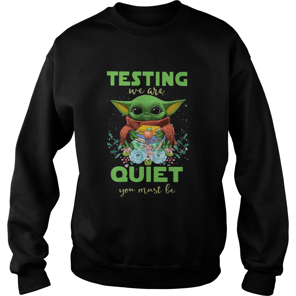 Baby Yoda testing we are Quiet you must be Sweatshirt