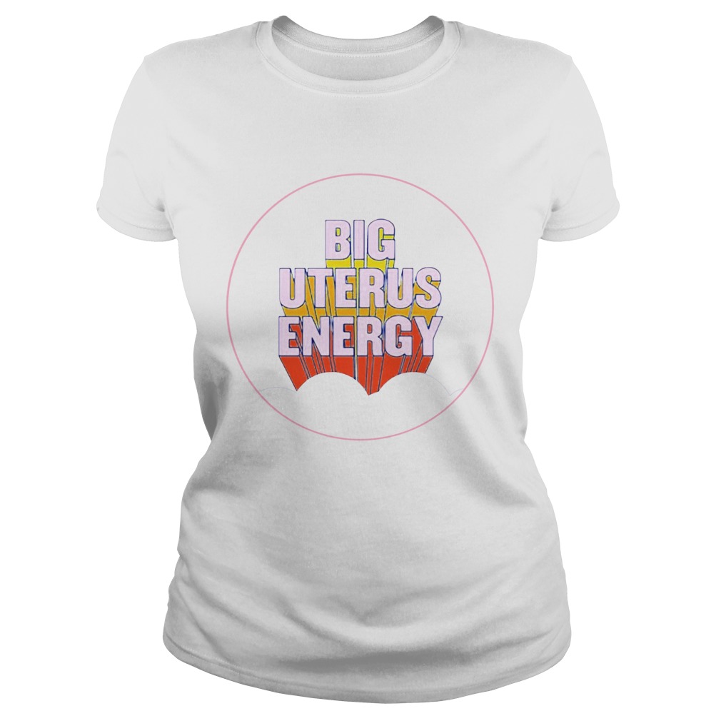 big uterus energy shirt