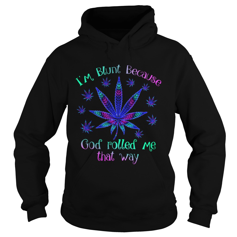 Cannabis Im Blunt Because God Rolled Me That Way Hoodie