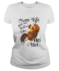 Chicken Mom Life Got Me Feelin039 Like Hei Hei  Classic Ladies