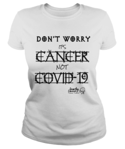 Dont Worry Its Cancer Not Covid 19 Snarky Cancer Tumor Humor  Classic Ladies