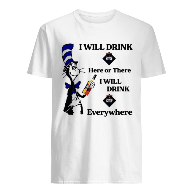 Dr Seuss I will drink Canadian Mist here or there I will drink Canadian Mist everywhere shirt