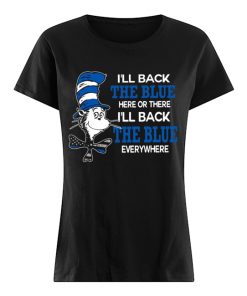 Dr. Seuss I'll Back The Blue Here Or There I'll Back The Blue Everywhere  Classic Women's T-shirt