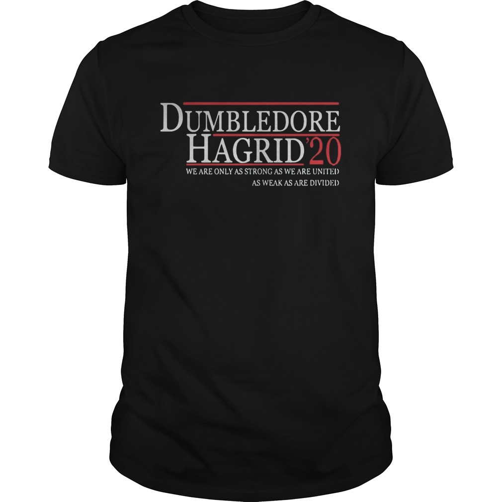 Dumbledore Hagrid 20 We Are Only As Strong As We Are United shirt