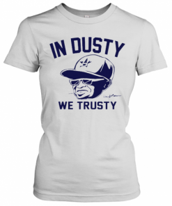 Dusty Baker In Dusty We Trusty Houston Astros T-Shirt Classic Women's T-shirt