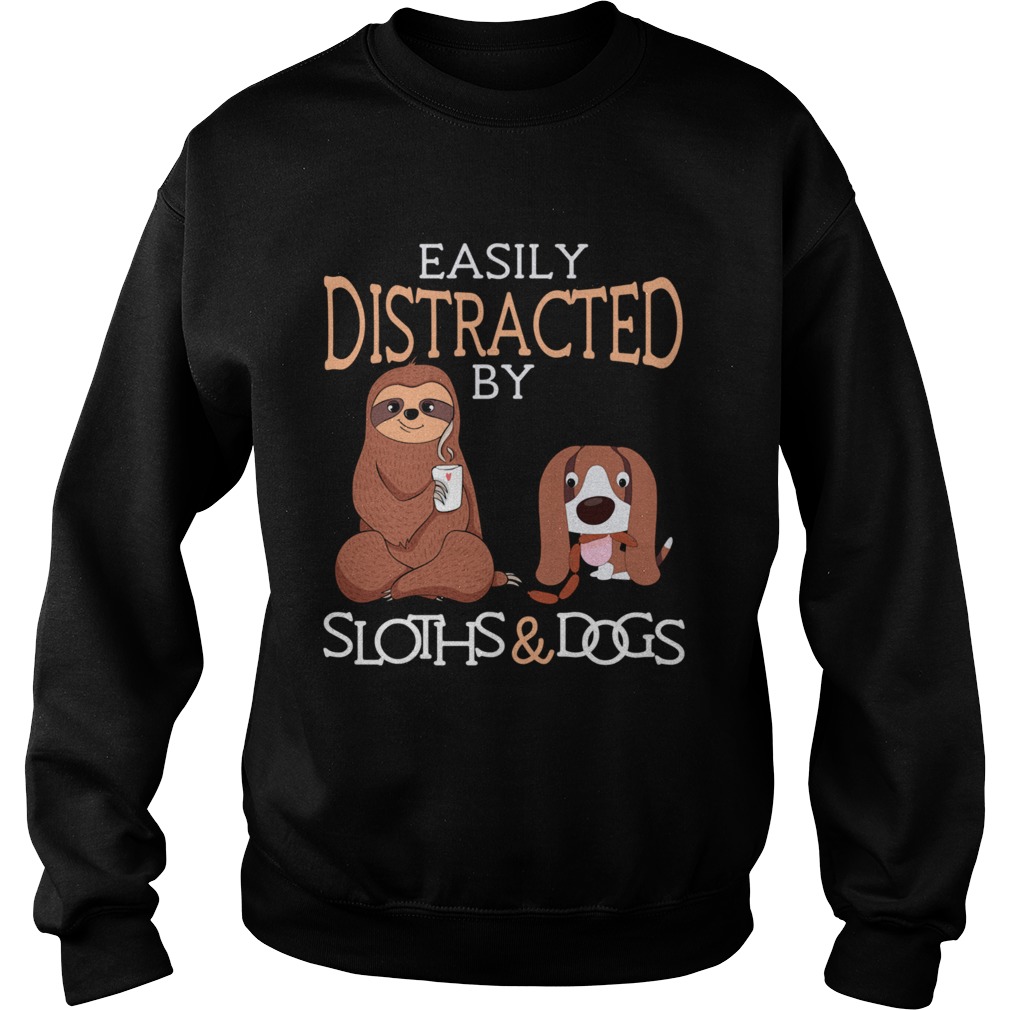 Easily Distracted by Sloths and Dogs Sweatshirt