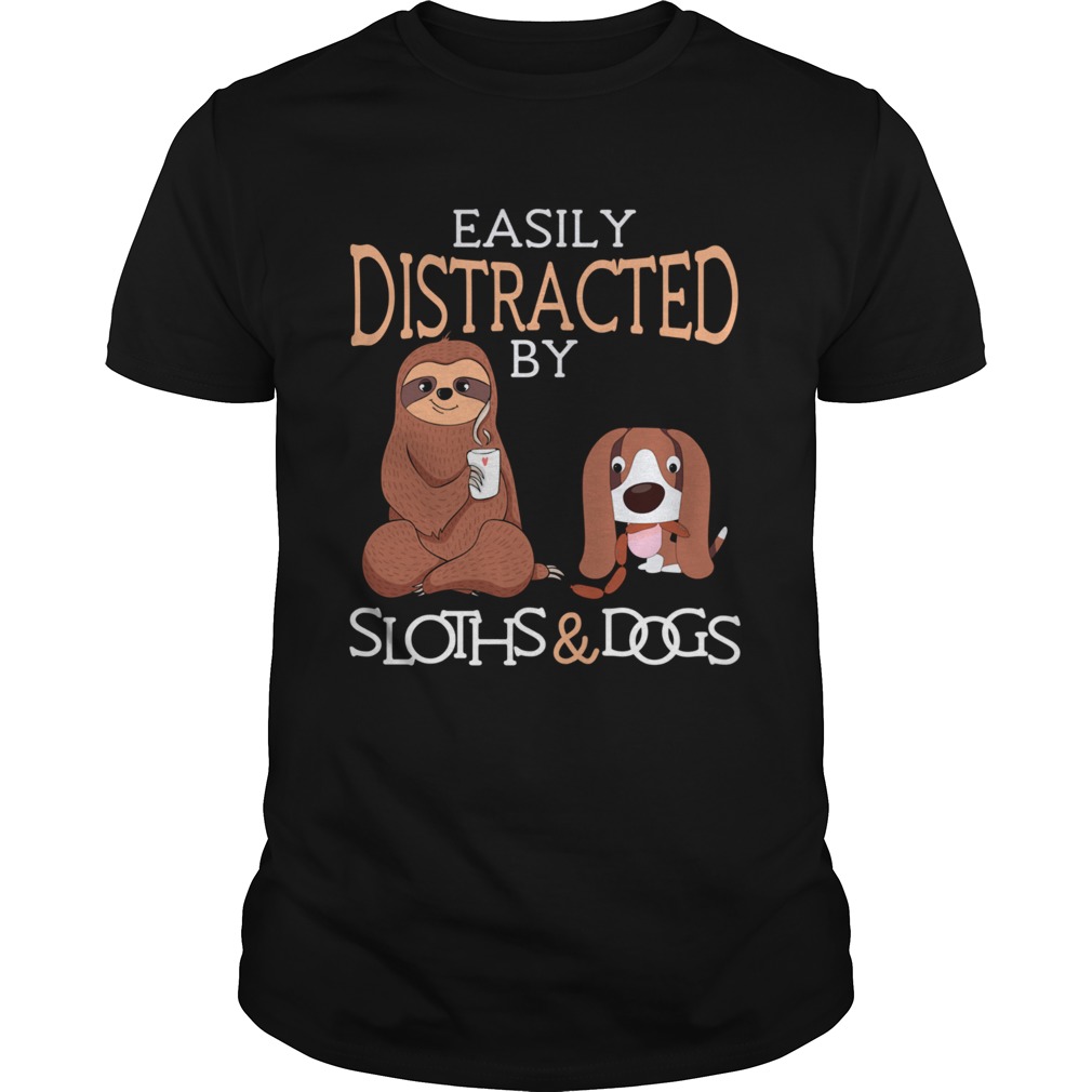 Easily Distracted by Sloths and Dogs shirt