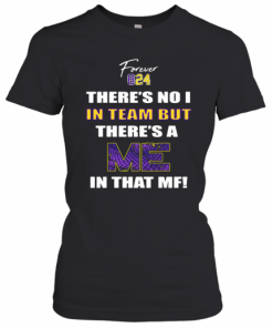 Forever 824 There's No I In Team But There's A Me In That MF T-Shirt Classic Women's T-shirt