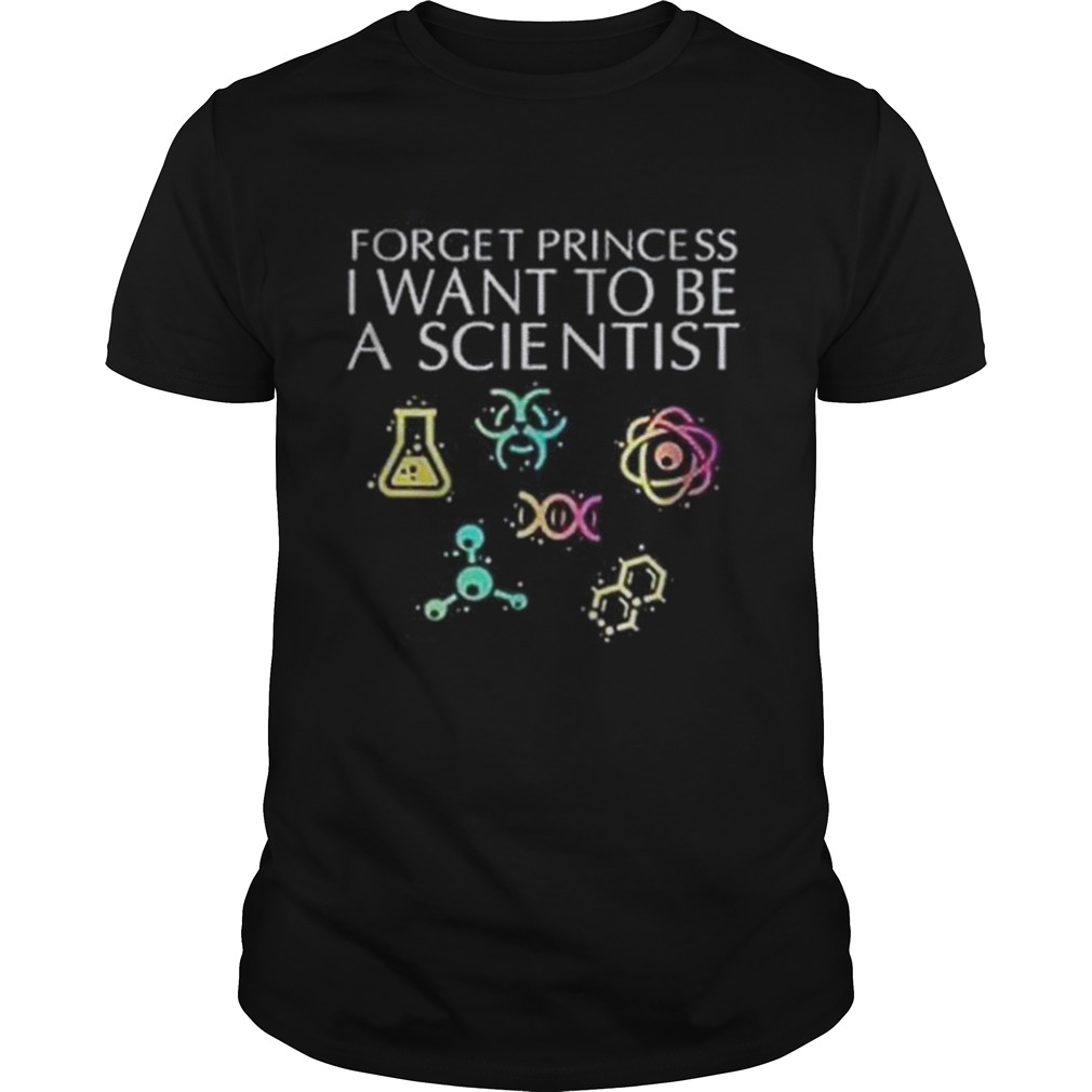 Forget princess I want to be a scientist shirt