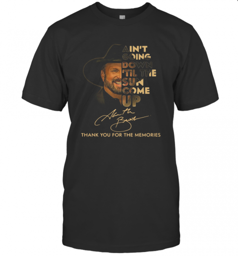 Garth Brooks Ain't Going Down 'Till The Sun Come Up Thank Youf Or The Memories T-Shirt