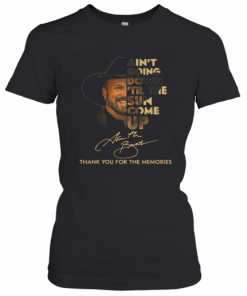 Garth Brooks Ain't Going Down 'Till The Sun Come Up Thank Youf Or The Memories T-Shirt Classic Women's T-shirt