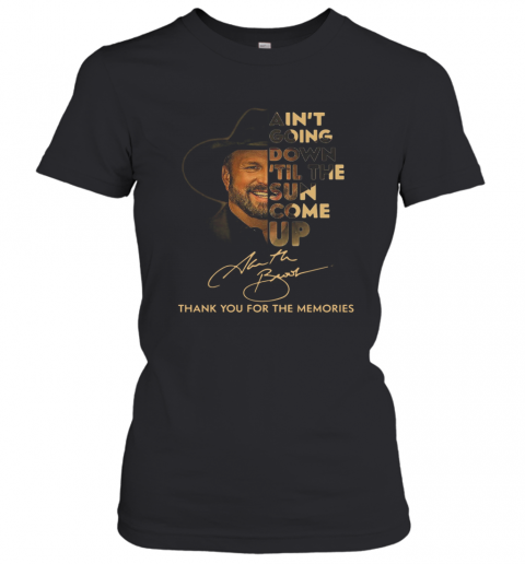 Garth Brooks Ain't Going Down 'Till The Sun Come Up Thank Youf Or The Memories T-Shirt Classic Women's T-shirt