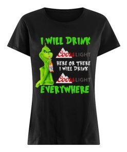 Grinch I will drink Coor Light here or there I will drink Coor Light everywhere  Classic Women's T-shirt