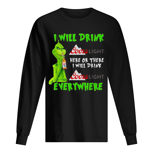 Grinch I will drink Coor Light here or there I will drink Coor Light everywhere Long Sleeved T-shirt 