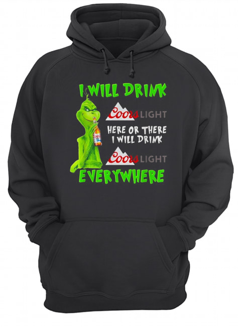 Grinch I will drink Coor Light here or there I will drink Coor Light everywhere Unisex Hoodie