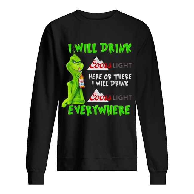 Grinch I will drink Coor Light here or there I will drink Coor Light everywhere Unisex Sweatshirt