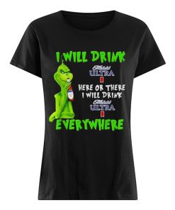 Grinch I will drink Michelob Ultra here or there I will drink Michelob Ultra everywhere  Classic Women's T-shirt