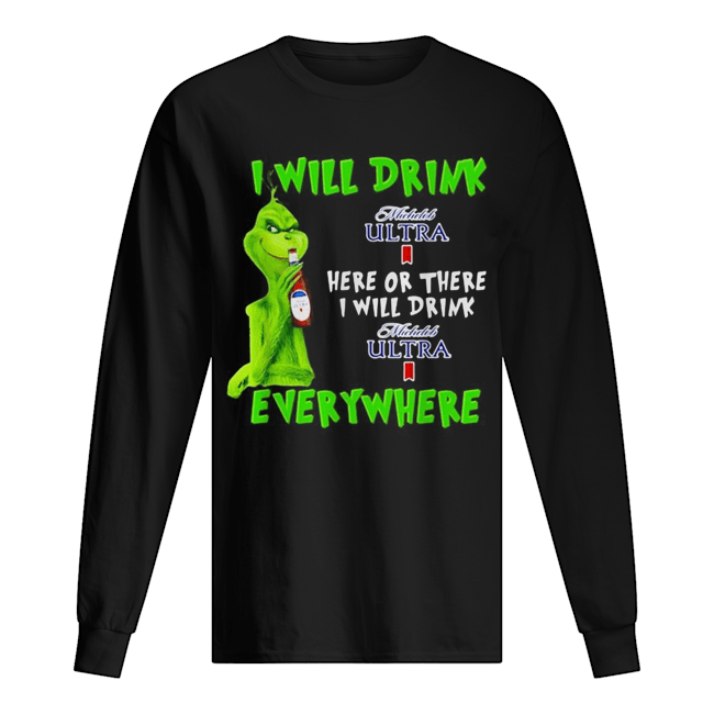 Grinch I will drink Michelob Ultra here or there I will drink Michelob Ultra everywhere Long Sleeved T-shirt 