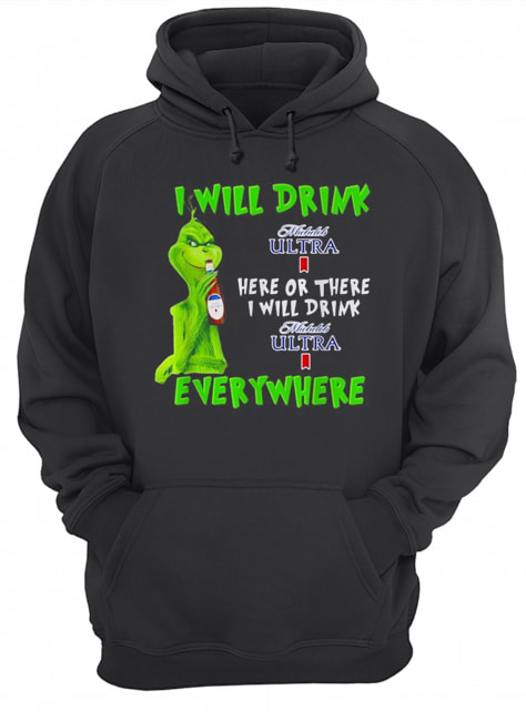 Grinch I will drink Michelob Ultra here or there I will drink Michelob Ultra everywhere Unisex Hoodie