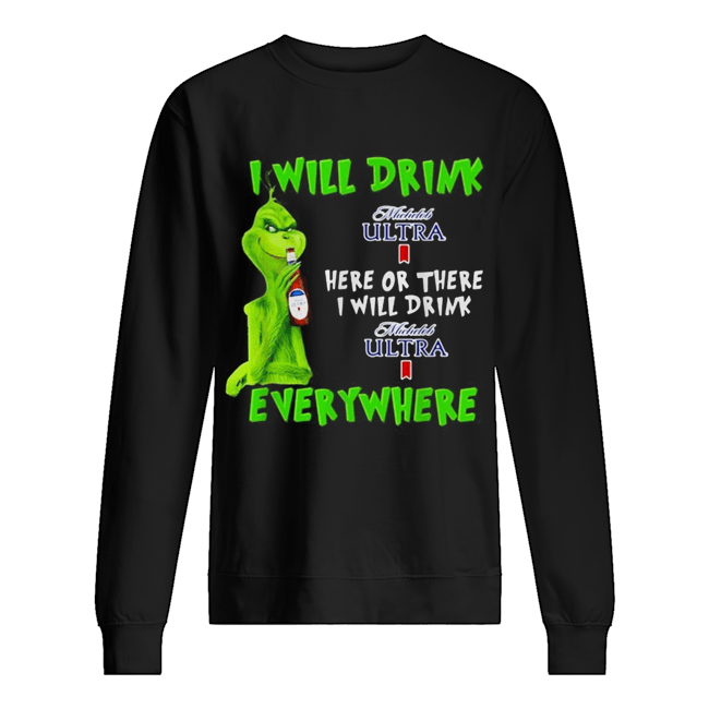 Grinch I will drink Michelob Ultra here or there I will drink Michelob Ultra everywhere Unisex Sweatshirt